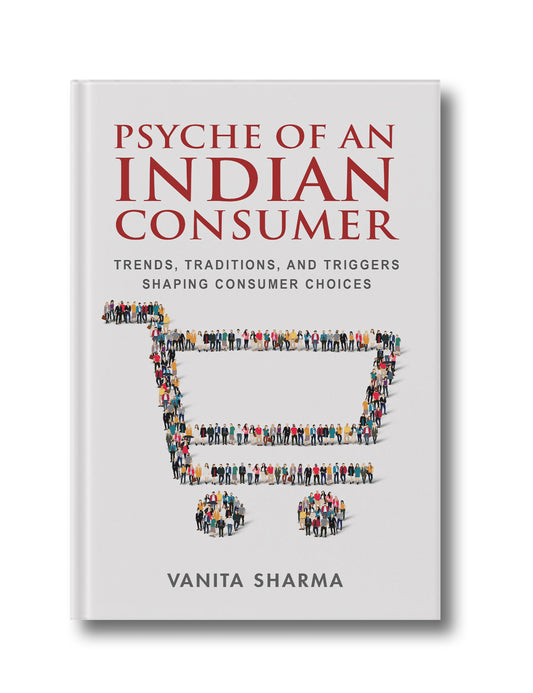 Psyche of an Indian Consumer: Trends, Traditions, and Triggers Shaping Consumer Choices