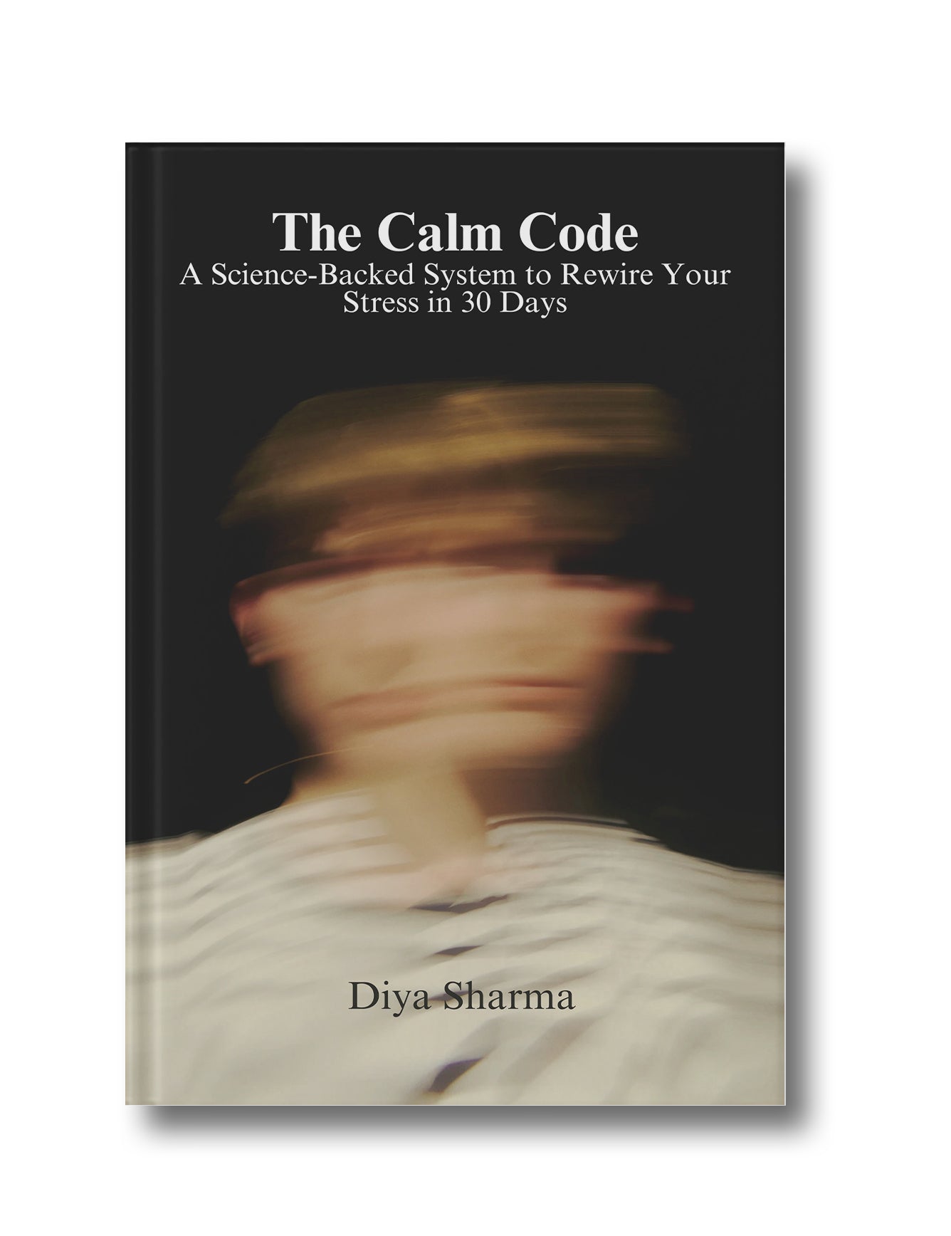 The Calm Code: A Science-Backed System to Rewire Your Stress in 30 Days