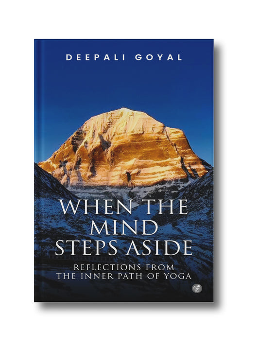 When The Mind Steps Aside: Reflections from the Inner Path of Yoga