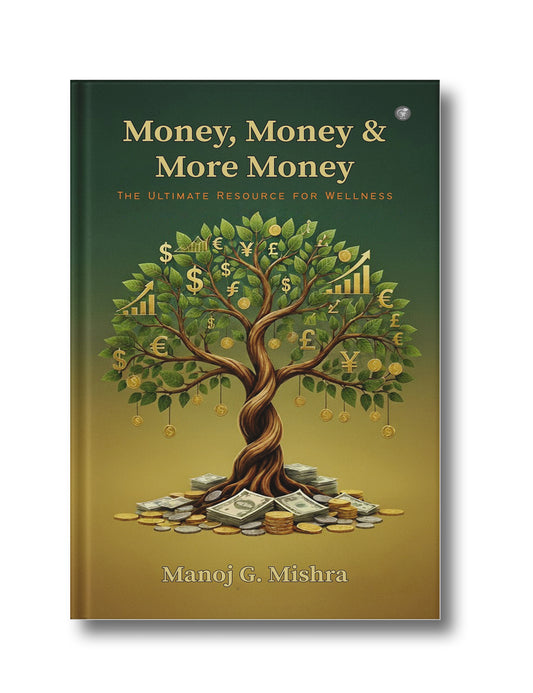 Money, Money &amp; More Money: The Ultimate Resource for Wellness