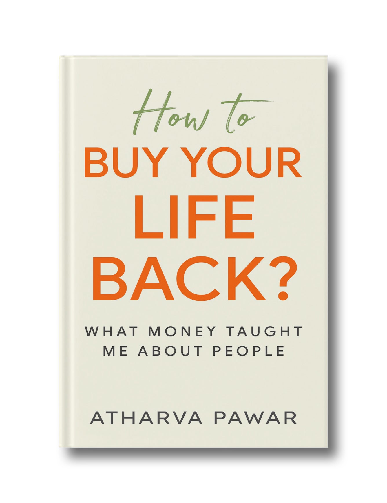 How To Buy Your Life Back?: What Money Taught Me About People