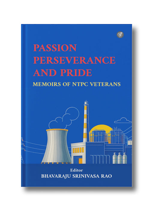 Passion Perseverance and Pride: Memoirs of NTPC Veterans