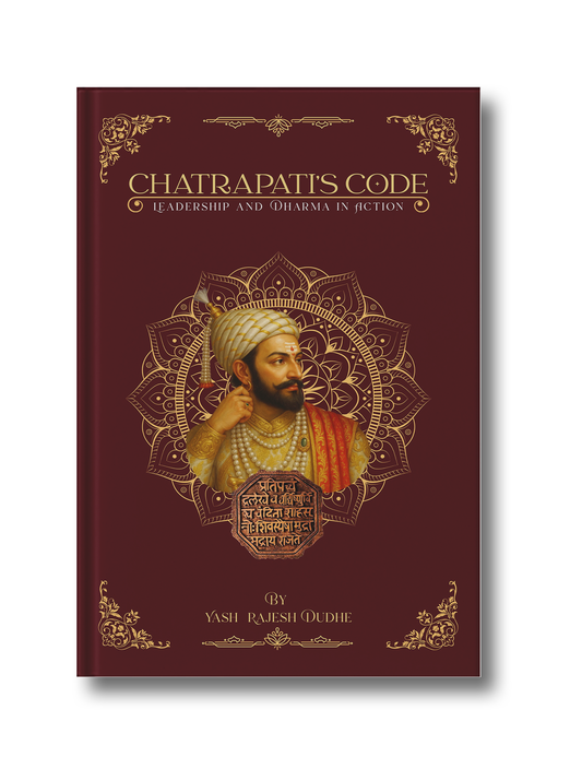 CHATRAPATI'S CODE: LEADERSHIP AND DHARMA IN ACTION - Timeless Lessons from Shivaji Maharaj and the Bhagavad Gita