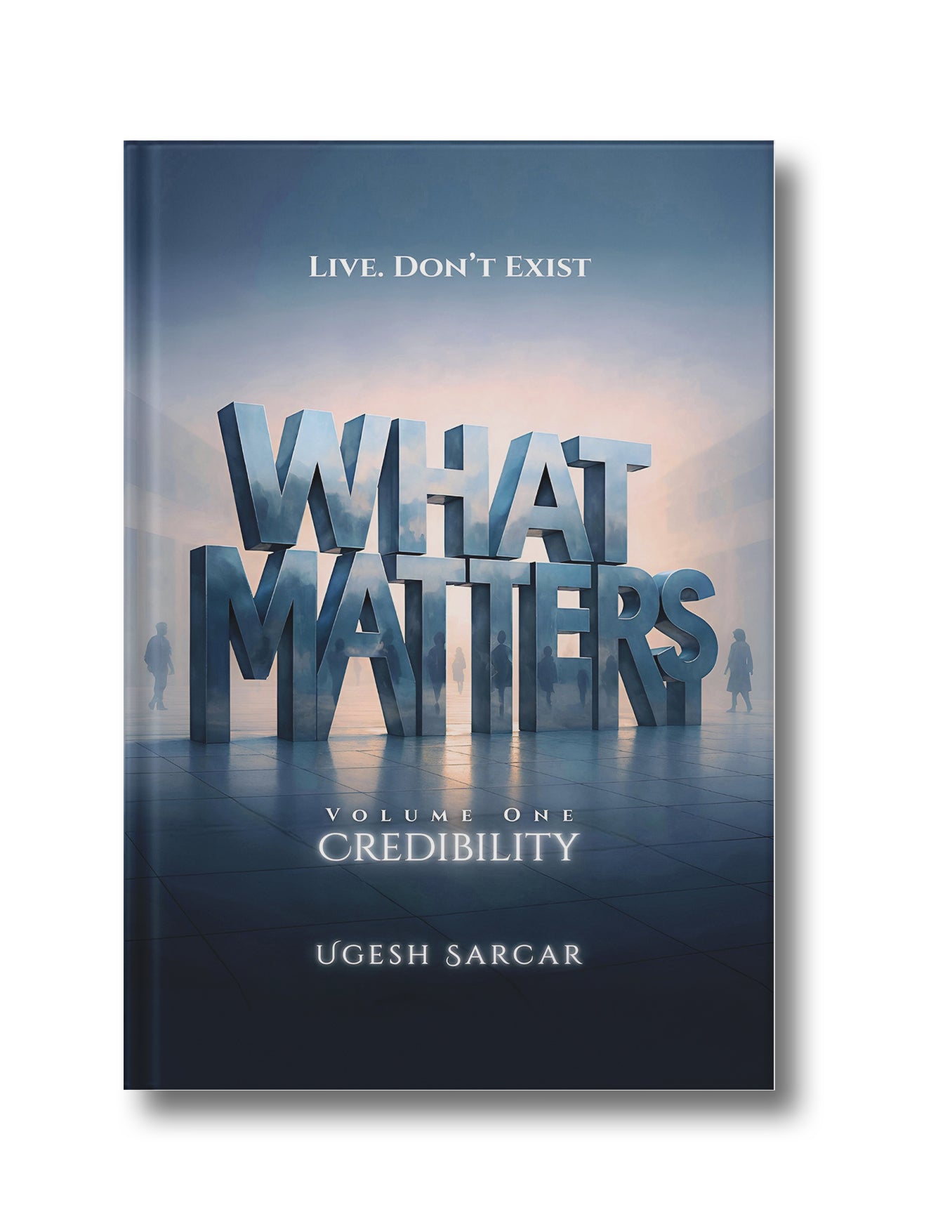 WHAT MATTERS (VOLUME ONE: CREDIBILITY)