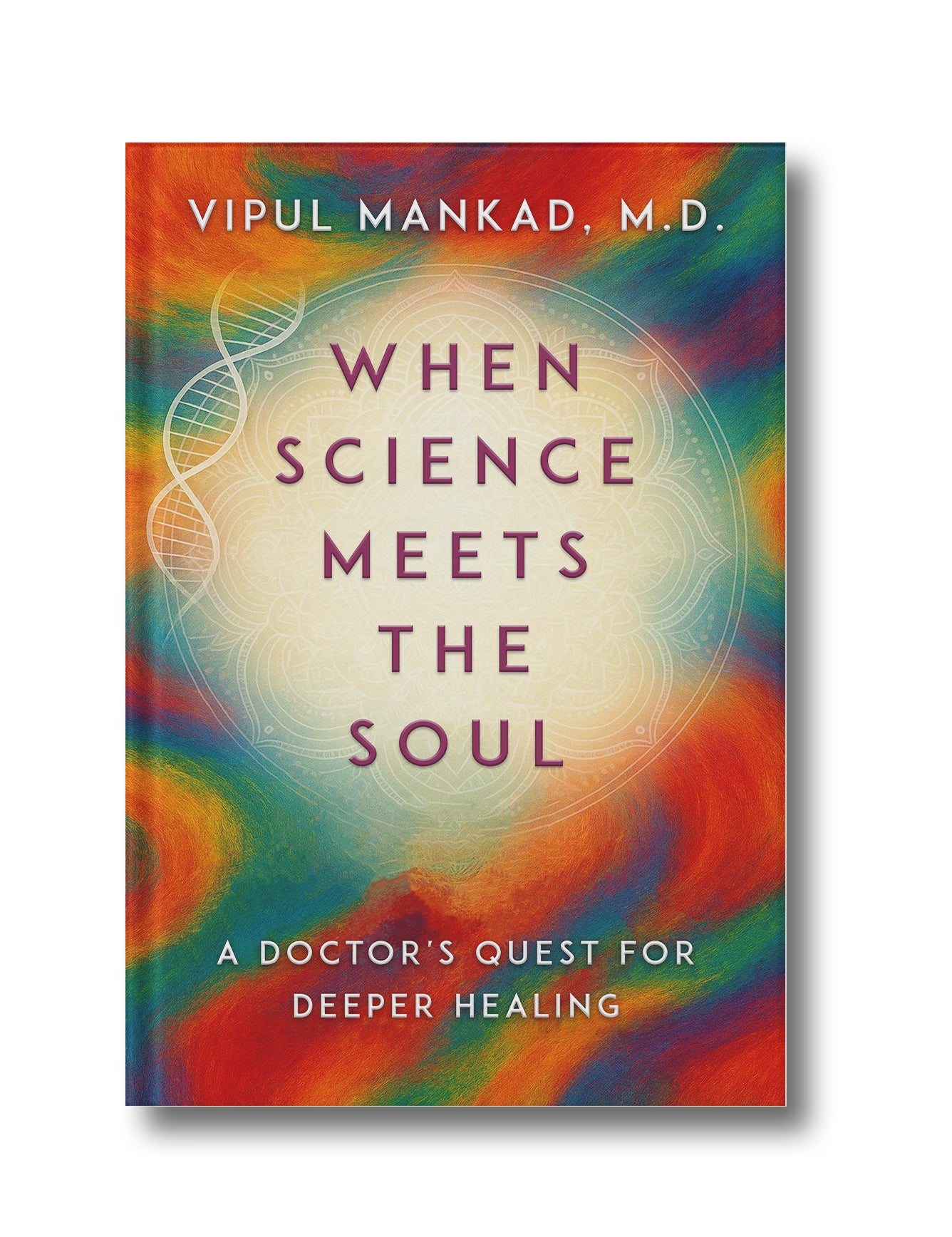 When Science Meets the Soul: A Doctor's Quest for Deeper Healing (Hardcover)