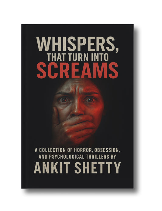 Whispers, That Turn Into Screams: A Collection of Horror, Obsession, and Psychological Thrillers