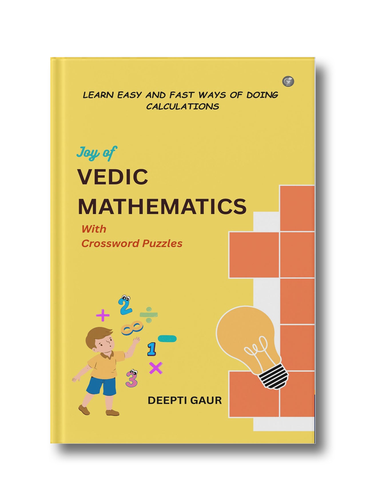 Joy of Vedic Mathematics