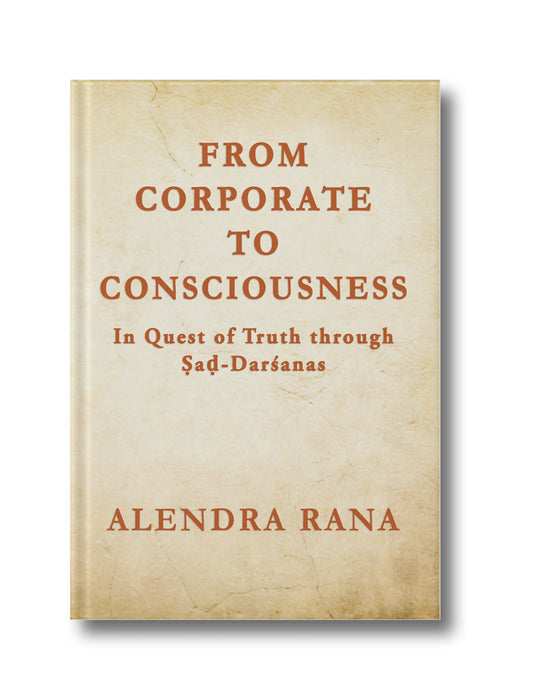 From Corporate to Consciousness: In Quest of Truth through Ṣaḍ-Darśanas