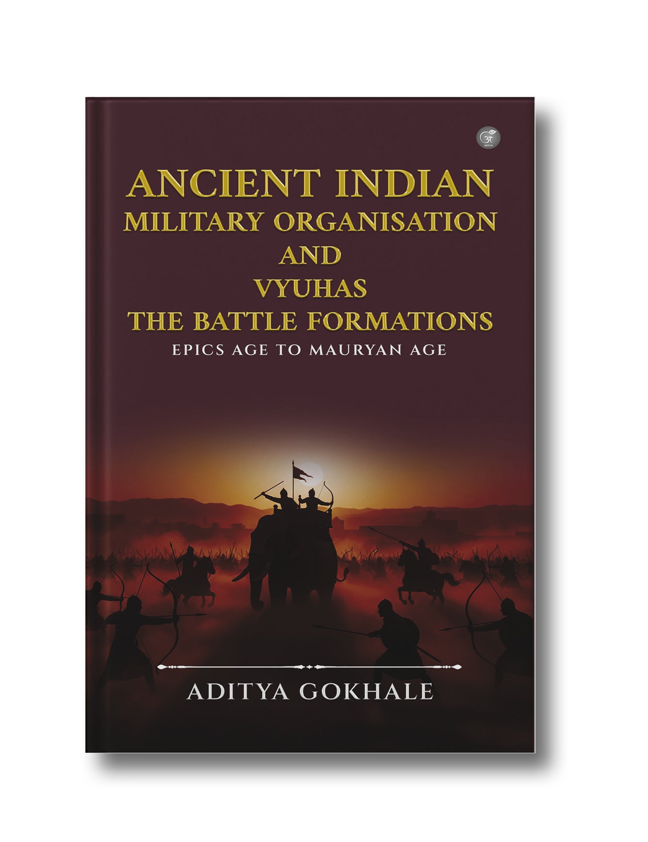 Ancient Indian Military Organisation and Vyuhas - The Battle Formations: Epics Age to Mauryan Age