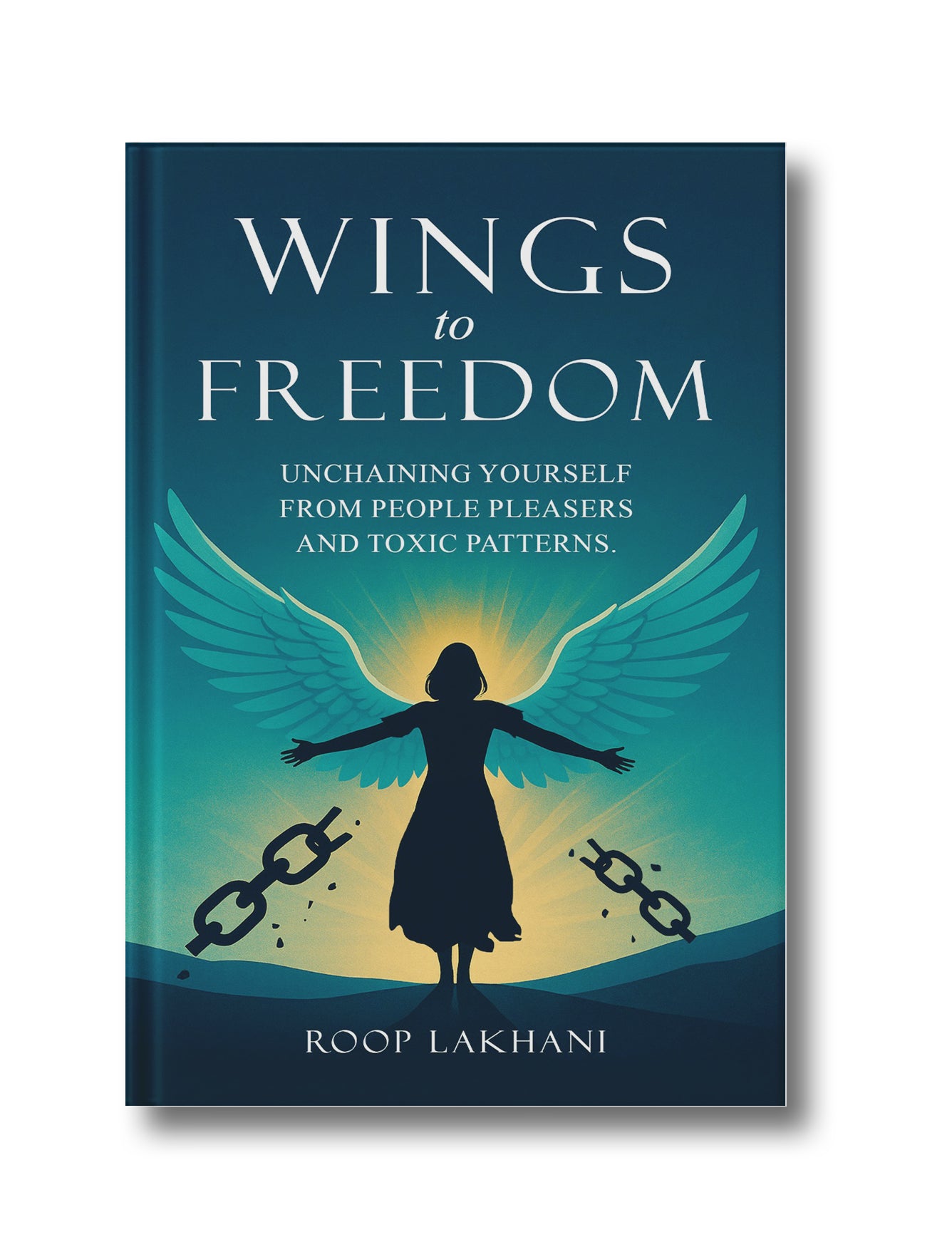 Wings to Freedom: Unchaining Yourself from People Pleasers and Toxic Patterns.