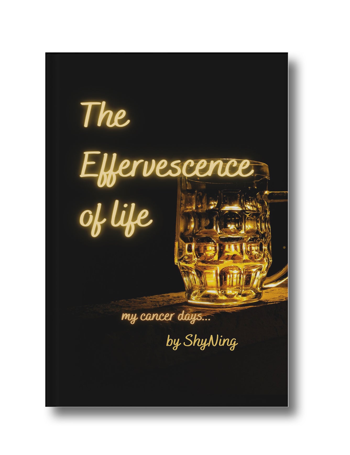 The Effervescence of Life: My Cancer Days