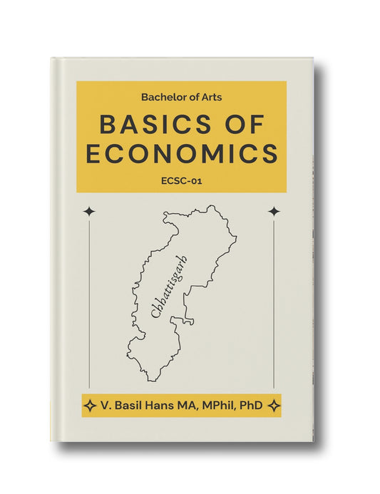 BASICS OF ECONOMICS: Bachelor of Arts (With a Focus on Chhattisgarh)